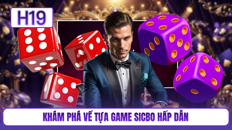 Khám phá về tựa game Sicbo hấp dẫn