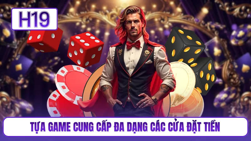 Tựa game cung cấp đa dạng các cửa đặt tiền